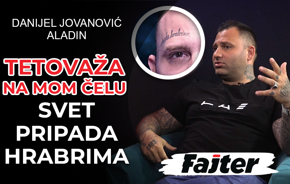 DANIJEL JOVANOVIĆ ALADIN: PONOSNO SAM TETOVIRAO NA ČELU DA SVET PRIPADA HRABRIMA (VIDEO)